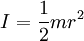 I = \frac{1}{2} mr^2